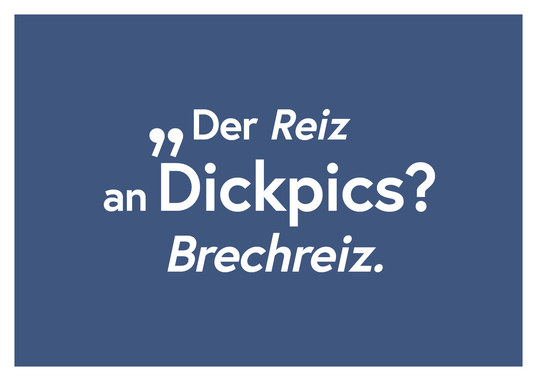 Freecard "Der Reiz an Dickpics? Brechreiz."